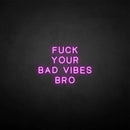 'Fxxk your bad vibes bro' neon sign - VINTAGE SIGN