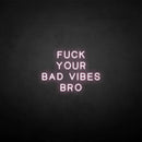 'Fxxk your bad vibes bro' neon sign - VINTAGE SIGN