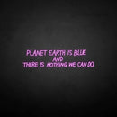'PLANET EARTH IS BLUE BUT THERE NOTHING WE CAN DO ' neon sign - VINTAGE SIGN