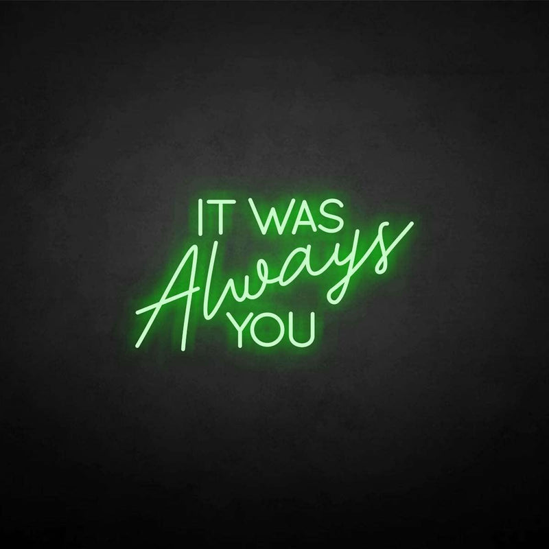 'It was always you' neon sign