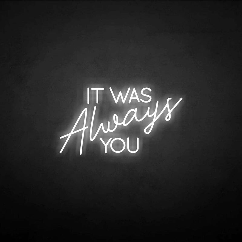 'It was always you' neon sign