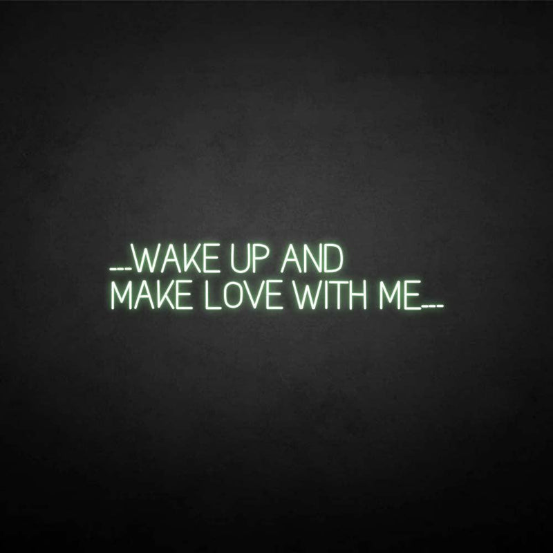 'WAKE UP AND MAKE LOVE WITH ME' neon sign