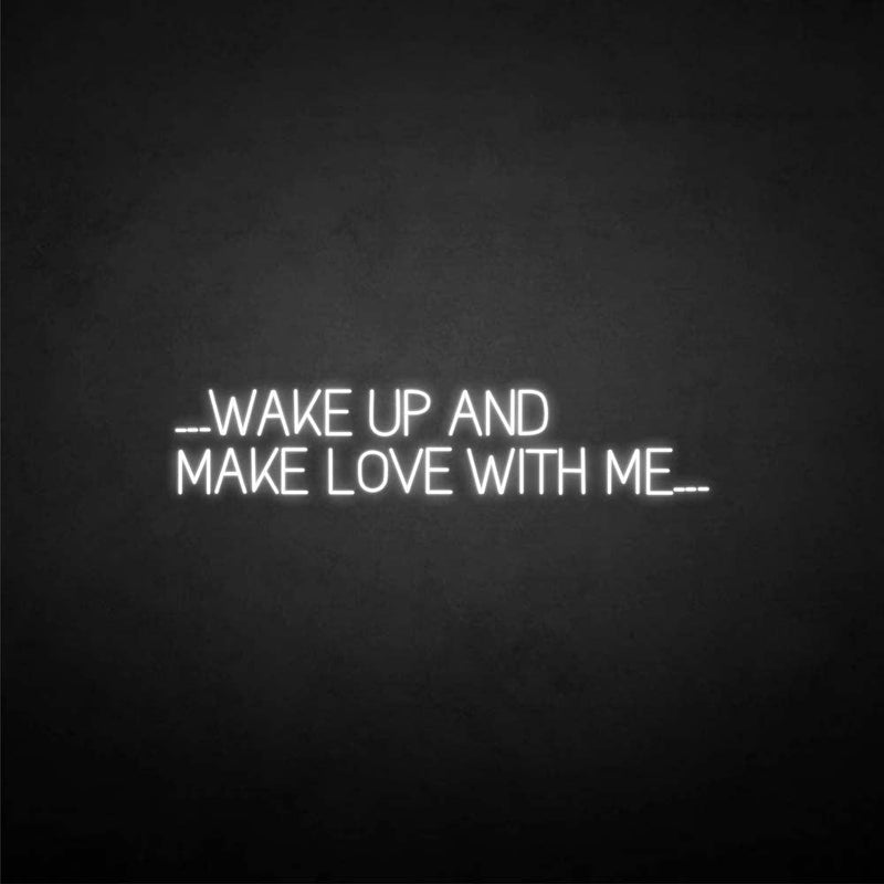 'WAKE UP AND MAKE LOVE WITH ME' neon sign - VINTAGE SIGN