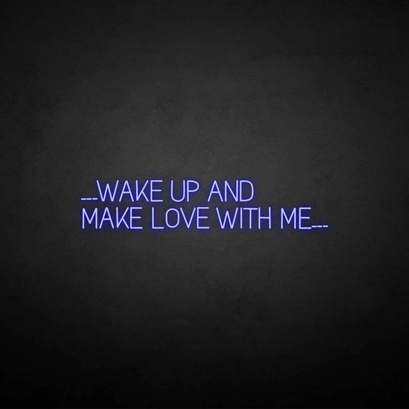 'WAKE UP AND MAKE LOVE WITH ME' neon sign - VINTAGE SIGN
