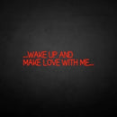 'WAKE UP AND MAKE LOVE WITH ME' neon sign - VINTAGE SIGN