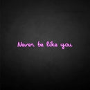 'never be like you' neon sign - VINTAGE SIGN