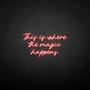 'This is where the magic happen' neon sign - VINTAGE SIGN