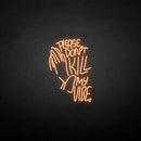 'PLEASE DON'T KILL MY VIBE' neon sign - VINTAGE SIGN