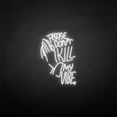 'PLEASE DON'T KILL MY VIBE' neon sign - VINTAGE SIGN