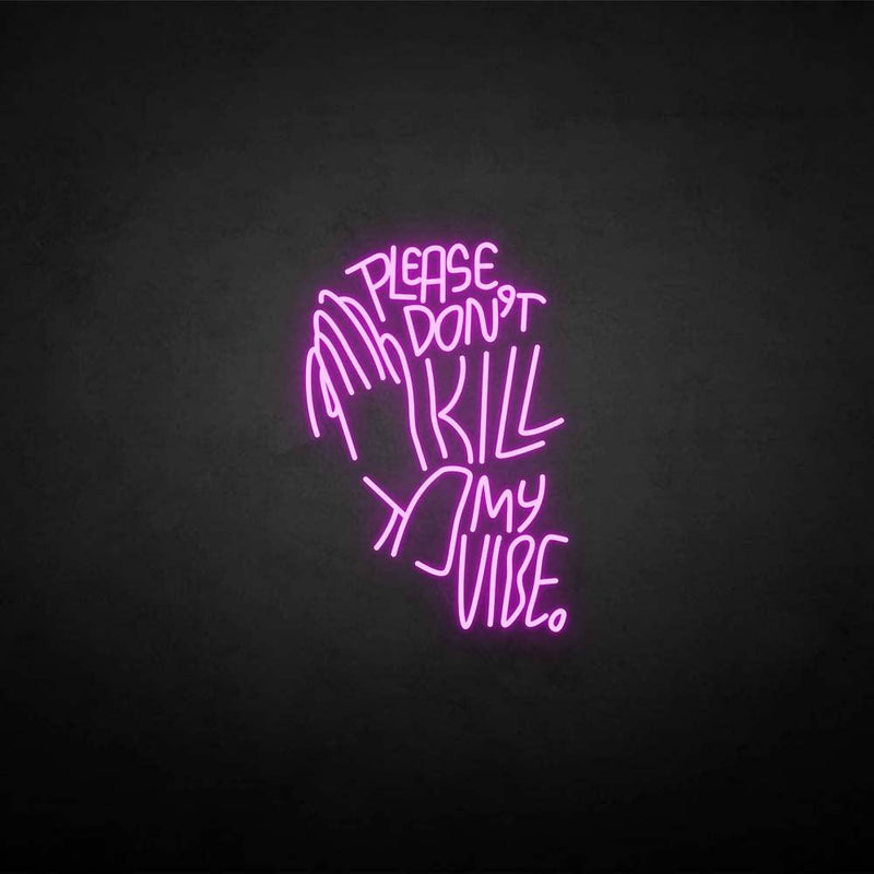 'PLEASE DON'T KILL MY VIBE' neon sign - VINTAGE SIGN