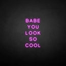 'BABE YOU LOOK SO COOL' neon sign - VINTAGE SIGN