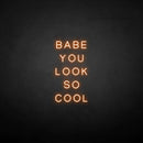 'BABE YOU LOOK SO COOL' neon sign - VINTAGE SIGN