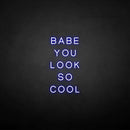 'BABE YOU LOOK SO COOL' neon sign - VINTAGE SIGN