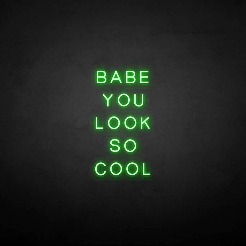 'BABE YOU LOOK SO COOL' neon sign