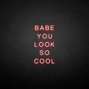 'BABE YOU LOOK SO COOL' neon sign - VINTAGE SIGN