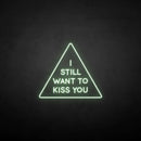 'i still want to kiss you' neon sign - VINTAGE SIGN