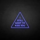 'i still want to kiss you' neon sign - VINTAGE SIGN