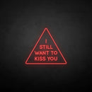 'i still want to kiss you' neon sign - VINTAGE SIGN