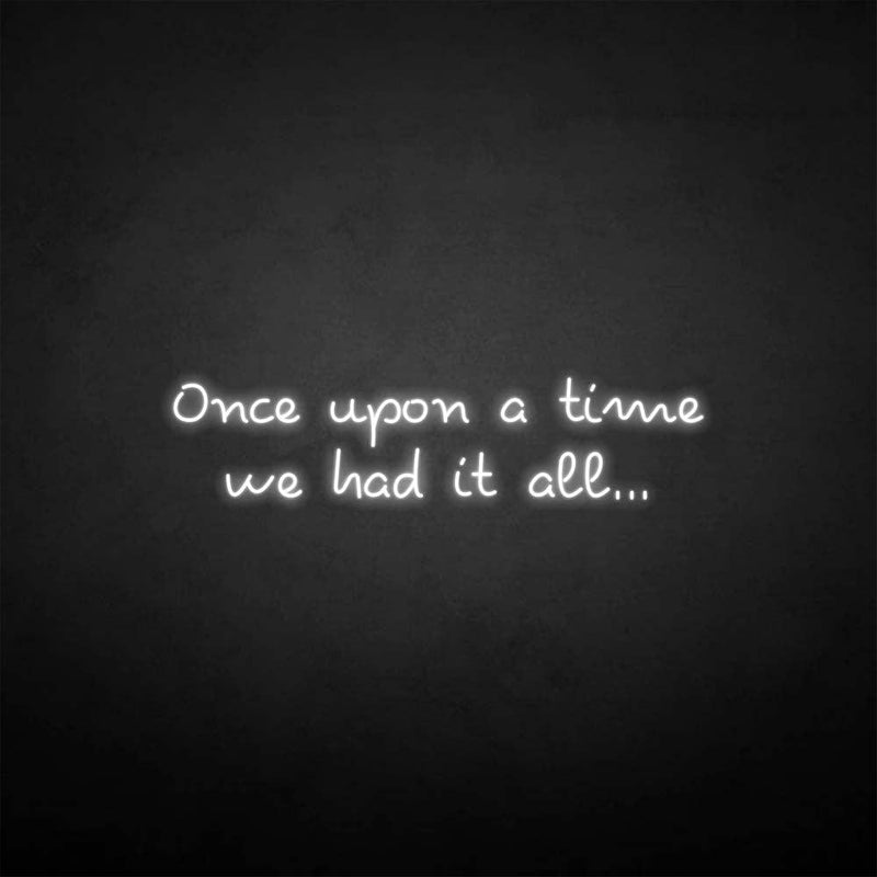 'once upon a time we had it all' neon sign - VINTAGE SIGN