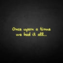 'once upon a time we had it all' neon sign - VINTAGE SIGN