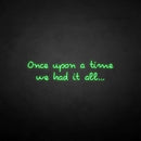 'once upon a time we had it all' neon sign - VINTAGE SIGN