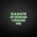 'in a world of choices i choose me' neon sign - VINTAGE SIGN