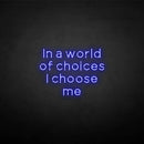 'in a world of choices i choose me' neon sign - VINTAGE SIGN