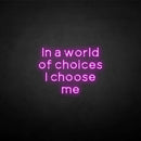 'in a world of choices i choose me' neon sign - VINTAGE SIGN