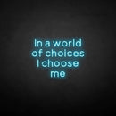 'in a world of choices i choose me' neon sign - VINTAGE SIGN